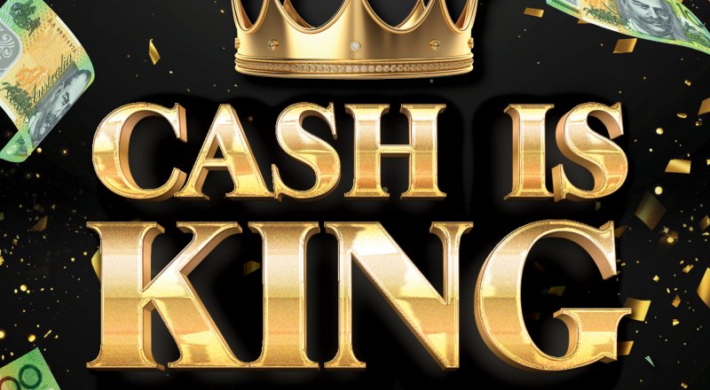 Cash is King